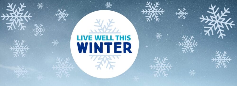 Blue background with snowflakes and a circle in the middle with the words, Live well this winter written in the middle